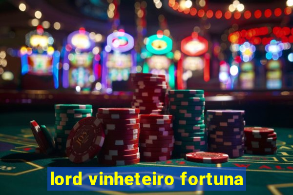 lord vinheteiro fortuna